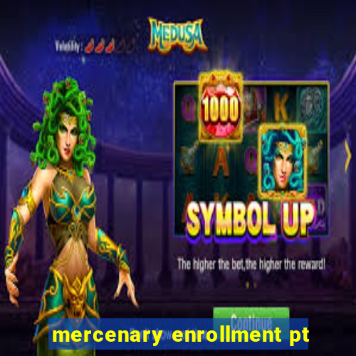 mercenary enrollment pt